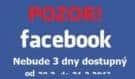 POZOR – Facebook nebude 3 dny dostupný!