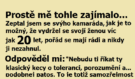 Prostě mě tohle zajímalo, jak je možný, že jsi se svou ženou vydržel déle než 20 let?