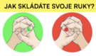 Rychlý minutový test: Spojte obě ruce a sledujte své palce. Směr, kterým ukazují, hodně vypovídá o tom, kdo skutečně jste