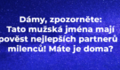 Dámy, zpozorněte: Tato mužská jména mají pověst nejlepších partnerů i milenců! Máte je doma?