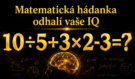 Matematická hádanka odhalí vaše IQ: Troufnete si na výzvu, kterou většina lidí pokazí?